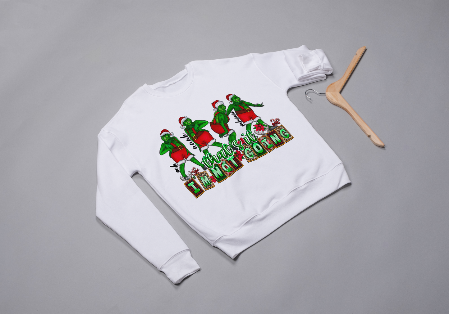 Ooh Ahh Not Going Grinch Sweatshirt